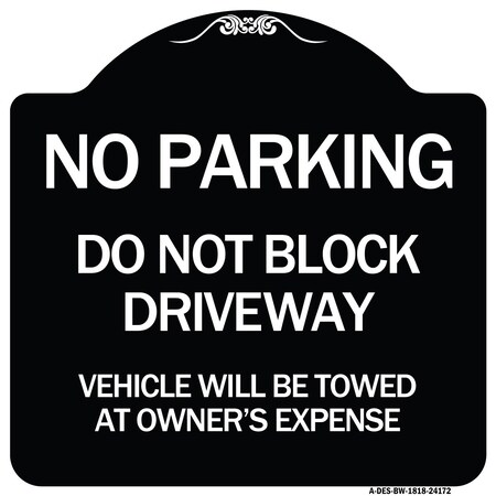 Signmission Do Not Block Driveway Vehicle Will Towed Owners Expense Aluminum Sign, 18" L, 18" H, BW-1818-24172 A-DES-BW-1818-24172